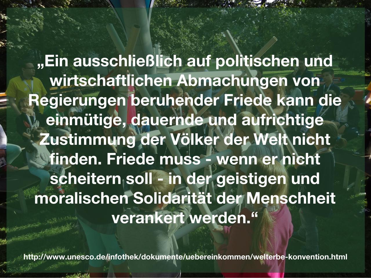 Ein ausschließlich auf politischen und wirtschaftlichen Abmachungen von Regierungen beruhender Friede kann die einmütige, dauernde und aufrichtige Zustimmung der Völker der Welt nicht finden. Friede muss - wenn er nicht scheitern soll - in der geistigen und moralischen Solidarität der Menschheit verankert werden.